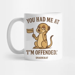 You had me at ‘I’m offended’ Mug